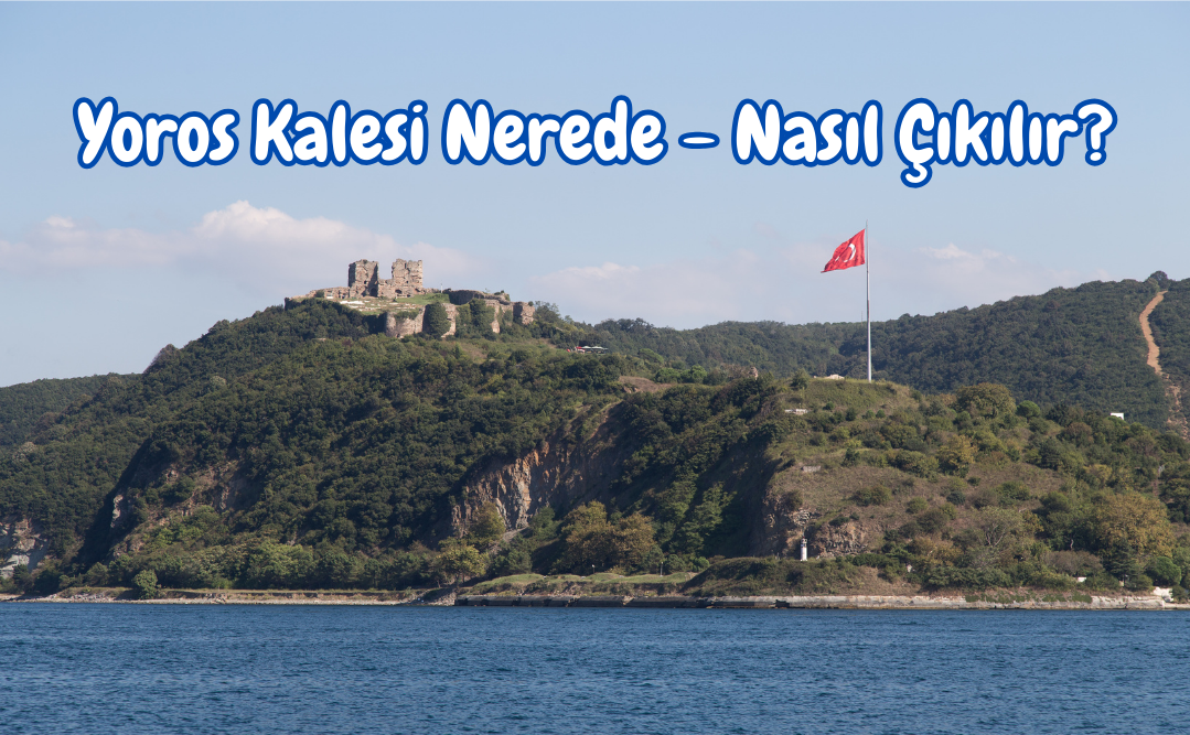 Yoros Kalesi Nerede Nasıl Çıkılır